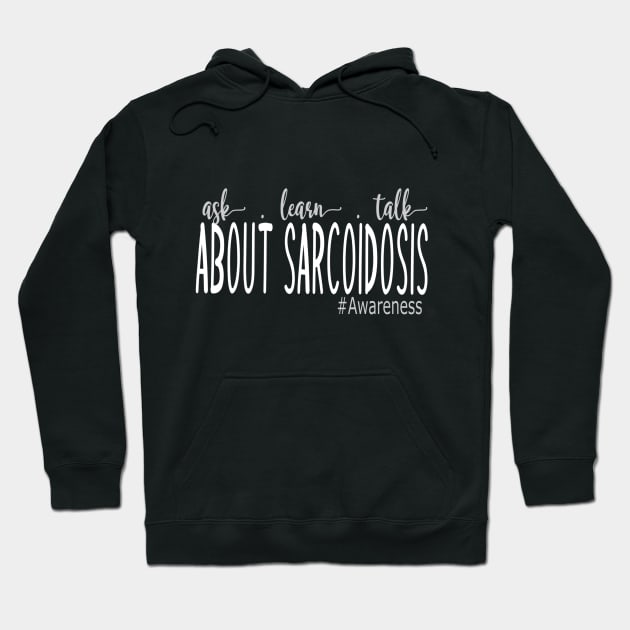 Ask, Learn, and Talk about Sarcoidosis Hoodie by Cargoprints